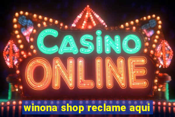 winona shop reclame aqui